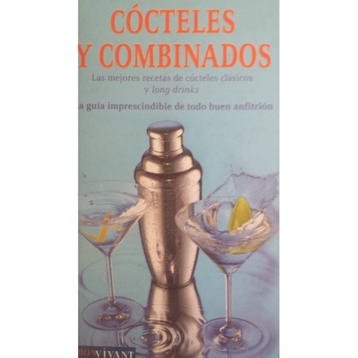 COCTELES Y COMBINADOS Las mejores recetas de cocteles clásicos y long drinks La guía imprescindible de todo buen anfitrión